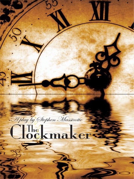 Title details for The Clockmaker by Stephen Massicotte - Available